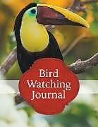 Kartonierter Einband Bird Watching Journal von Speedy Publishing Llc