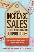 Couverture cartonnée How to Increase Sales through Discounted Coupon Codes de Anne Marie Collins