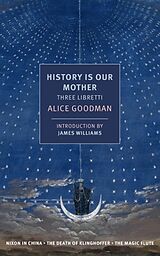 Couverture cartonnée History is Our Mother: Three Libretti de Alice Goodman, James Williams