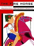 ePUB The Fire Horse: Children's Poems by Vladimir Mayakovsky, Osip Mandelstam and Daniil Kharms von Eugene Ostashevsky