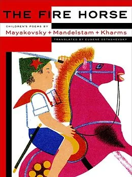 ePUB The Fire Horse: Children's Poems by Vladimir Mayakovsky, Osip Mandelstam and Daniil Kharms von Eugene Ostashevsky