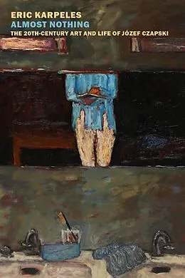 E-Book (epub) Almost Nothing: The 20th-Century Art and Life of Józef Czapski von Eric Karpeles