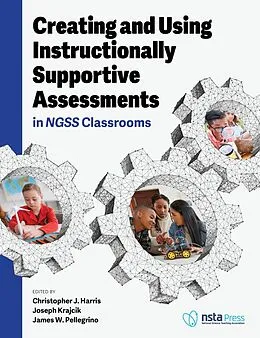 E-Book (epub) Creating and Using Instructionally Supportive Assessments in NGSS Classrooms von Christopher J. Harris, Joseph Krajcik, James W. Pellegrino