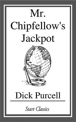 E-Book (epub) Mr. Chipfellow's Jackpot von Dick Purcell