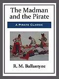 E-Book (epub) The Madman and the Pirate von R. M. Ballantyne
