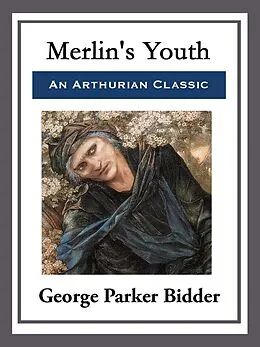 E-Book (epub) Merlin's Youth von George Parker Bidder