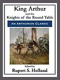 E-Book (epub) King Arthur and the Knights of the Round Table von Rupert S. Holland