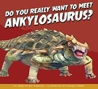 Couverture cartonnée Do You Really Want to Meet Ankylosaurus? de Annette Bay Pimentel