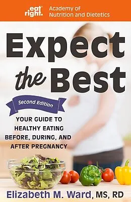 E-Book (epub) Expect the Best von Elizabeth M. Ward, Academy of Nutrition and Dietetics