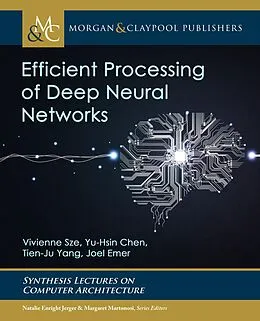 E-Book (epub) Efficient Processing of Deep Neural Networks von Vivienne Sze, Yu-Hsin Chen, Tien-Ju Yang