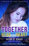 E-Book (epub) Together Head and Heart - How it Ends (Book 3) Coming of Age Romance von Third Cousins, Paula Breen