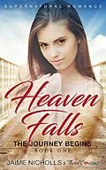 E-Book (epub) Heaven Falls - The Journey Begins (Book 1) Supernatural Romance von Third Cousins, Jaime Nicholls