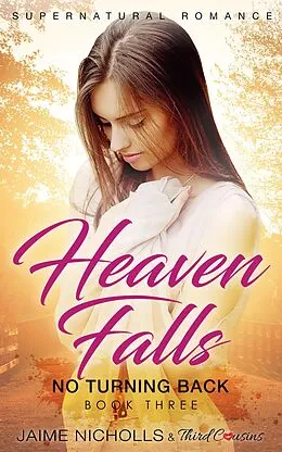 E-Book (epub) Heaven Falls - No Turning Back (Book 3) Supernatural Romance von Third Cousins, Jaime Nicholls