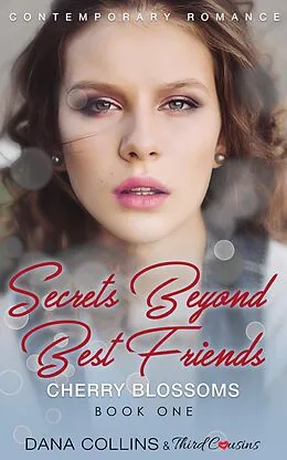 E-Book (epub) Secrets Beyond Best Friends - Cherry Blossoms (Book 1) Contemporary Romance von Third Cousins, Dana Collins