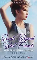 E-Book (epub) Secrets Beyond Best Friends - Withering Without You (Book 2) Contemporary Romance von Third Cousins, Dana Collins