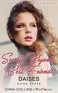 E-Book (epub) Secrets Beyond Best Friends - Daises (Book 3) Contemporary Romance von Third Cousins, Dana Collins