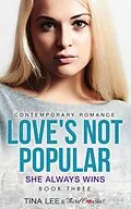 E-Book (epub) Love's Not Popular - She Always Wins (Book 3) Contemporary Romance von Third Cousins, Tina Lee