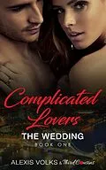 E-Book (epub) Complicated Lovers - The Wedding (Book 1) von Third Cousins, Alexis Volks