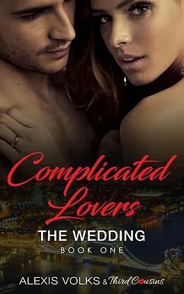 E-Book (epub) Complicated Lovers - The Wedding (Book 1) von Third Cousins, Alexis Volks