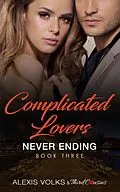 E-Book (epub) Complicated Lovers - Never Ending (Book 3) von Third Cousins, Alexis Volks