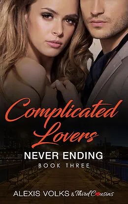 E-Book (epub) Complicated Lovers - Never Ending (Book 3) von Third Cousins, Alexis Volks