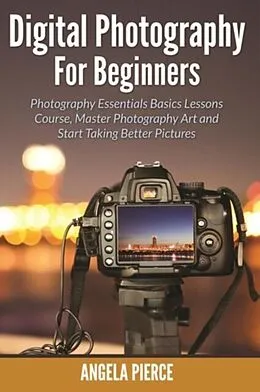 E-Book (epub) Digital Photography For Beginners von Angela Pierce