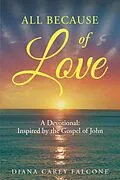 E-Book (epub) All Because of Love: A Devotional: Inspired by the Gospel of John von Diana Carey Falcone