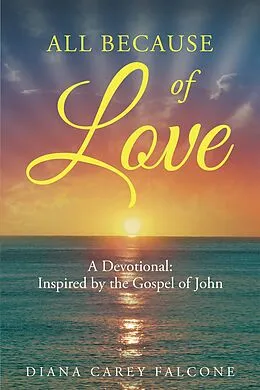 E-Book (epub) All Because of Love: A Devotional: Inspired by the Gospel of John von Diana Carey Falcone