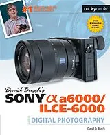 E-Book (epub) David Busch's Sony Alpha a6000/ILCE-6000 Guide to Digital Photography von Busch David D.