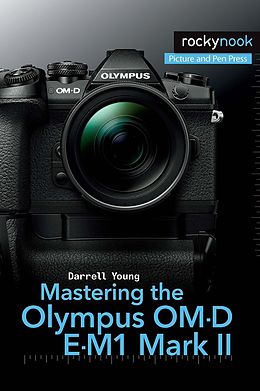 E-Book (epub) Mastering the Olympus OM-D E-M1 Mark II von Darrell Young