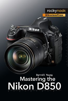 E-Book (epub) Mastering the Nikon D850 von Darrell Young