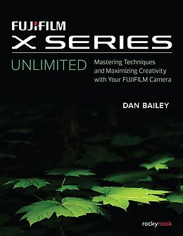 E-Book (epub) FUJIFILM X Series Unlimited von Dan Bailey
