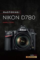 Kartonierter Einband Mastering the Nikon D780 von Darrell Young