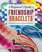 Kartonierter Einband (Kt) The Beginner's Guide to Friendship Bracelets von Masha Knots