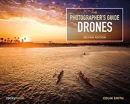 E-Book (epub) The Photographer's Guide to Drones, 2nd Edition von Colin Smith