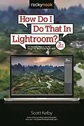 PDF How Do I Do That In Lightroom? von Scott Kelby