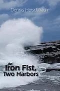 E-Book (epub) Iron Fist, Two Harbors von Dennis Herschbach