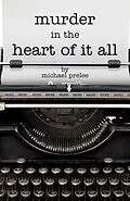 E-Book (epub) Murder in the Heart of It All von Michael Prelee