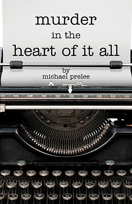 E-Book (epub) Murder in the Heart of It All von Michael Prelee