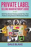 E-Book (epub) Private Label Selling Manufacturer's Guide von Dale Blake