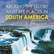 Couverture cartonnée Around The Globe - Must See Places in South America de Baby