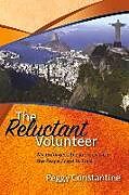 Couverture cartonnée The Reluctant Volunteer: My Unforgettable Journey with the Peace Corps in Brazil Volume 1 de Peggy Constantine