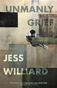 Kartonierter Einband Unmanly Grief von Jess Williard