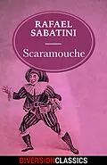 E-Book (epub) Scaramouche (Diversion Classics) von Rafael Sabatini
