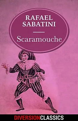 E-Book (epub) Scaramouche (Diversion Classics) von Rafael Sabatini