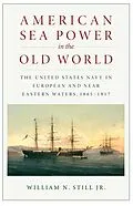 E-Book (epub) American Sea Power in the Old World von William N Still