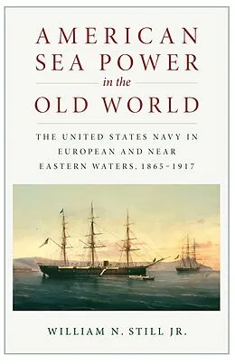 E-Book (epub) American Sea Power in the Old World von William N Still
