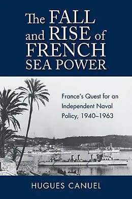 E-Book (epub) The Fall and Rise of French Sea Power von Hugues Canuel
