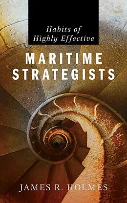 E-Book (epub) Habits of Highly Effective Maritime Strategists von James Holmes