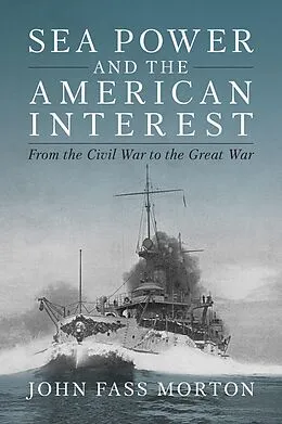 E-Book (epub) Sea Power and the American Interest von John F Morton